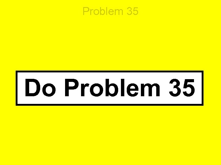 Problem 35 Do Problem 35 