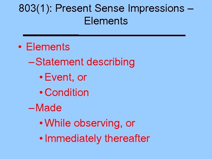 803(1): Present Sense Impressions – Elements • Elements – Statement describing • Event, or