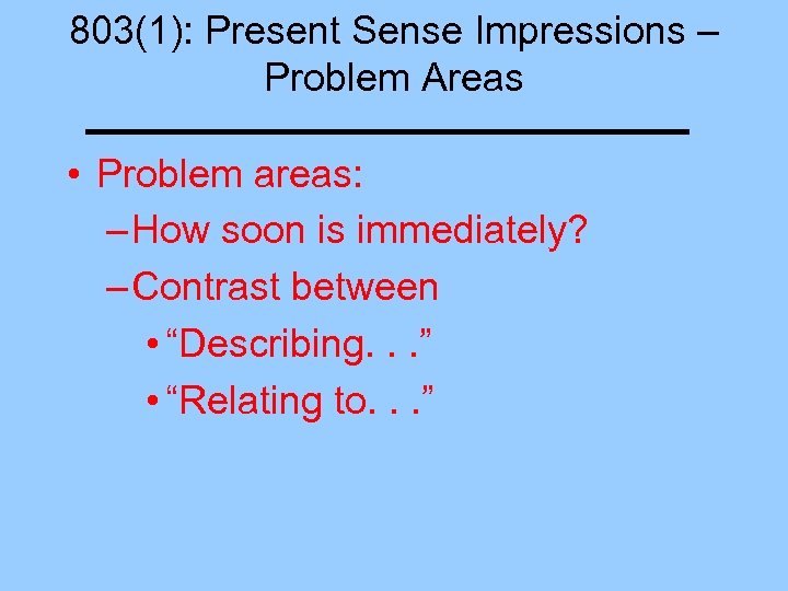 803(1): Present Sense Impressions – Problem Areas • Problem areas: – How soon is