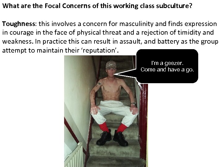 What are the Focal Concerns of this working class subculture? Toughness: this involves a