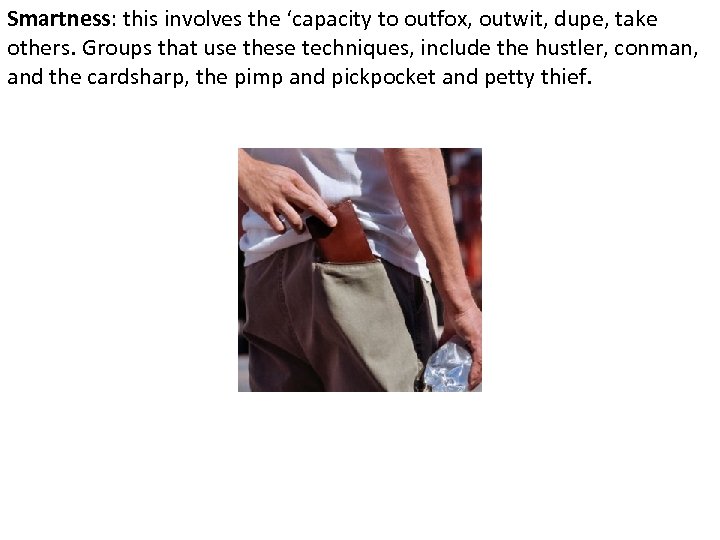 Smartness: this involves the ‘capacity to outfox, outwit, dupe, take others. Groups that use