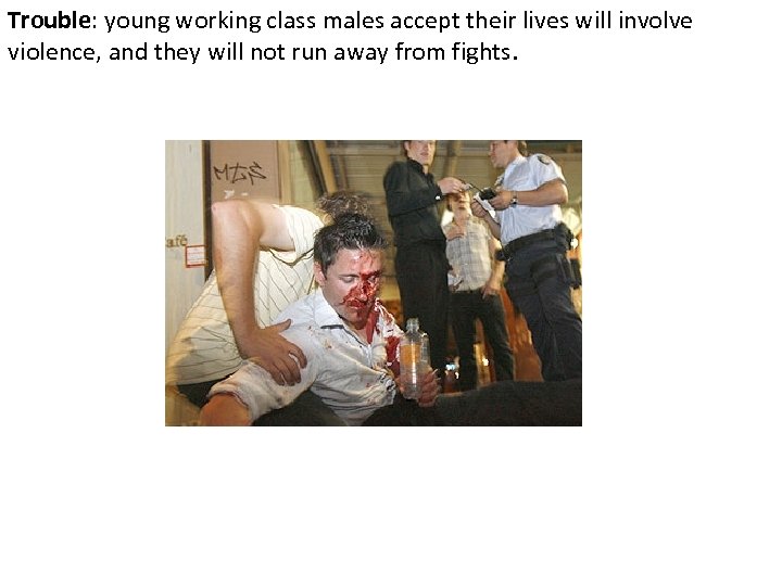 Trouble: young working class males accept their lives will involve violence, and they will