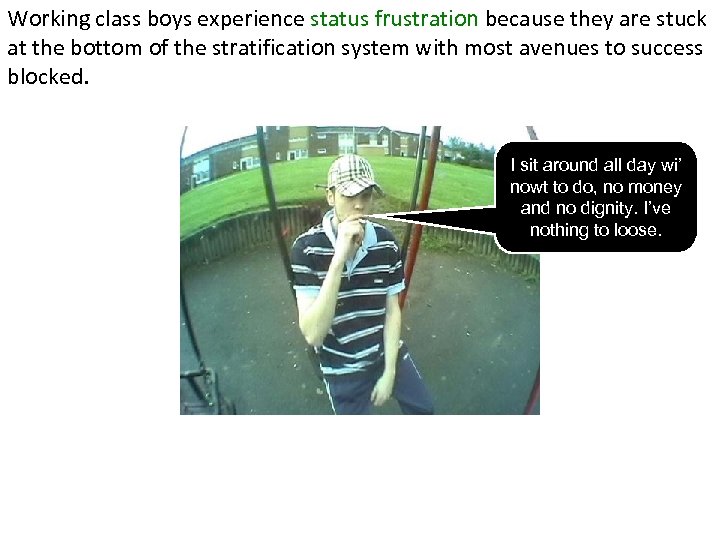 Working class boys experience status frustration because they are stuck at the bottom of