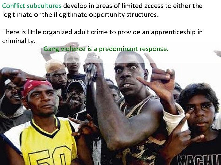 Conflict subcultures develop in areas of limited access to either the legitimate or the