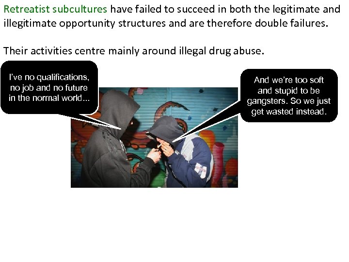 Retreatist subcultures have failed to succeed in both the legitimate and illegitimate opportunity structures