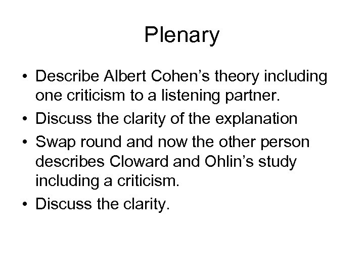 Plenary • Describe Albert Cohen’s theory including one criticism to a listening partner. •