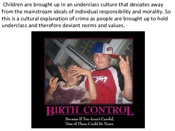 Children are brought up in an underclass culture that deviates away from the mainstream