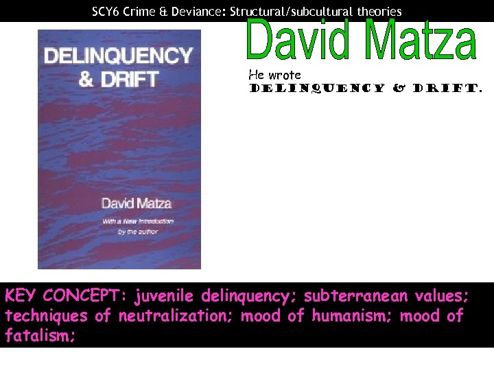 SCY 6 Crime & Deviance: Structural/subcultural theories He wrote delinquency & drift. KEY CONCEPT: