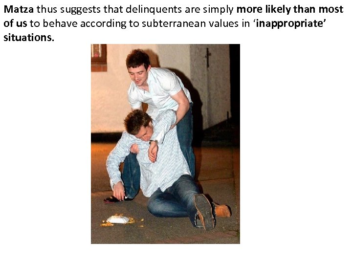 Matza thus suggests that delinquents are simply more likely than most of us to