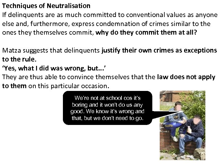 Techniques of Neutralisation If delinquents are as much committed to conventional values as anyone