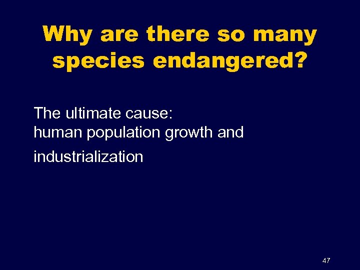 Why are there so many species endangered? The ultimate cause: human population growth and