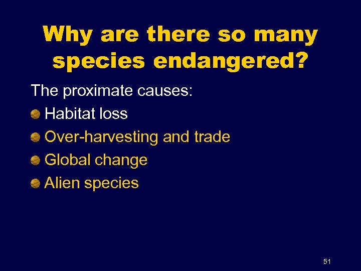 Why are there so many species endangered? The proximate causes: Habitat loss Over-harvesting and