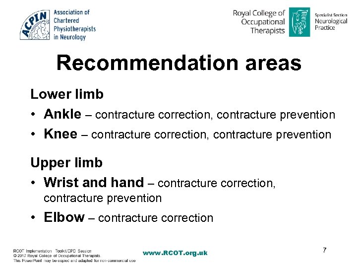 Recommendation areas Lower limb • Ankle – contracture correction, contracture prevention • Knee –