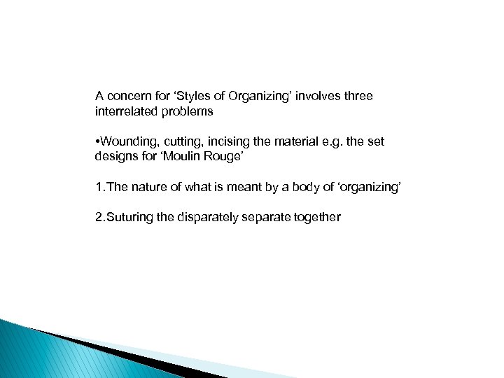 A concern for ‘Styles of Organizing’ involves three interrelated problems • Wounding, cutting, incising
