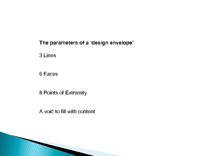 The parameters of a ‘design envelope’ 3 Lines 6 Faces 8 Points of Extremity