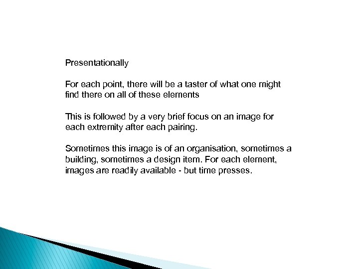 Presentationally For each point, there will be a taster of what one might find