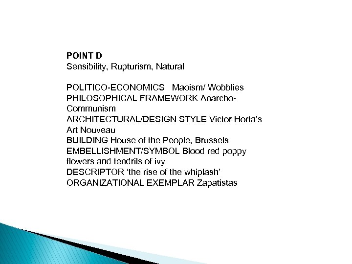 POINT D Sensibility, Rupturism, Natural POLITICO-ECONOMICS Maoism/ Wobblies PHILOSOPHICAL FRAMEWORK Anarcho. Communism ARCHITECTURAL/DESIGN STYLE