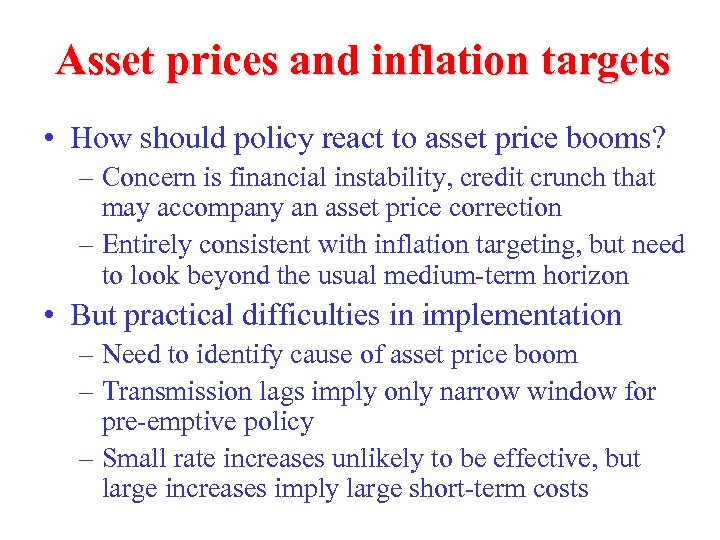 Asset prices and inflation targets • How should policy react to asset price booms?
