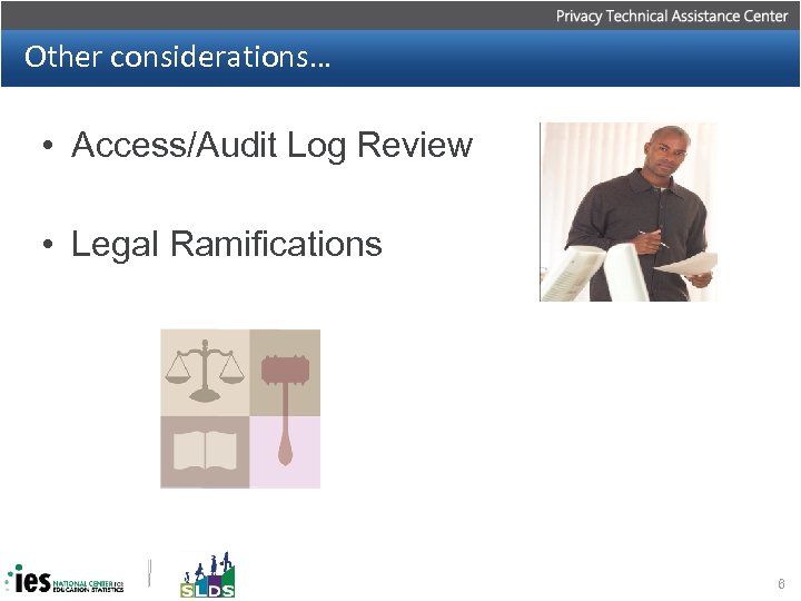 Other considerations… • Access/Audit Log Review • Legal Ramifications 6 