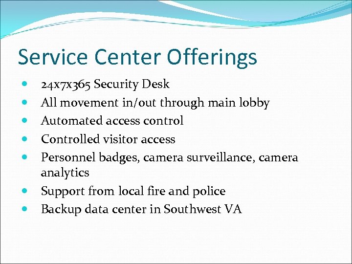 Service Center Offerings 24 x 7 x 365 Security Desk All movement in/out through
