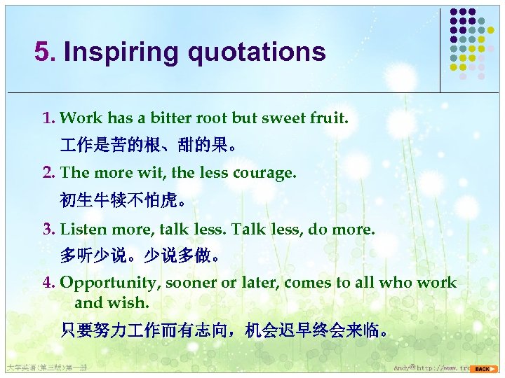 5. Inspiring quotations 1. Work has a bitter root but sweet fruit. 作是苦的根、甜的果。 2.