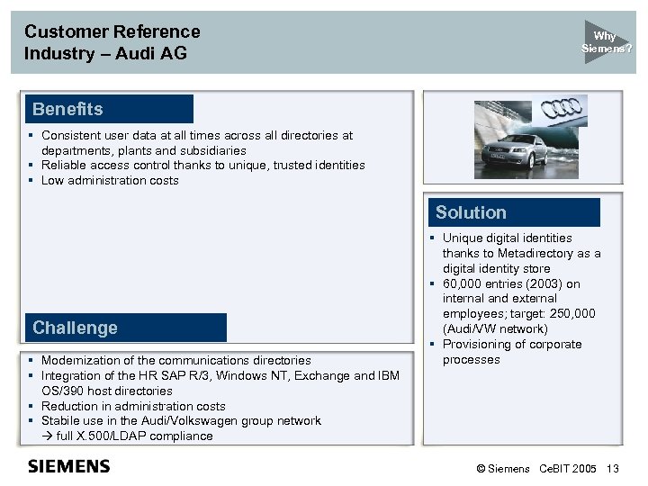 Customer Reference Industry – Audi AG Why Siemens? Benefits § Consistent user data at