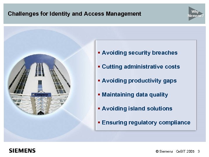 Why Siemens? Challenges for Identity and Access Management § Avoiding security breaches § Cutting