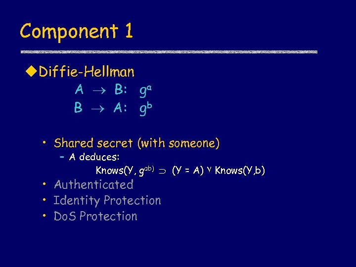 Component 1 u. Diffie-Hellman A B: ga B A: gb • Shared secret (with