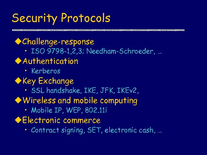 Security Protocols u. Challenge-response • ISO 9798 -1, 2, 3; Needham-Schroeder, … u. Authentication