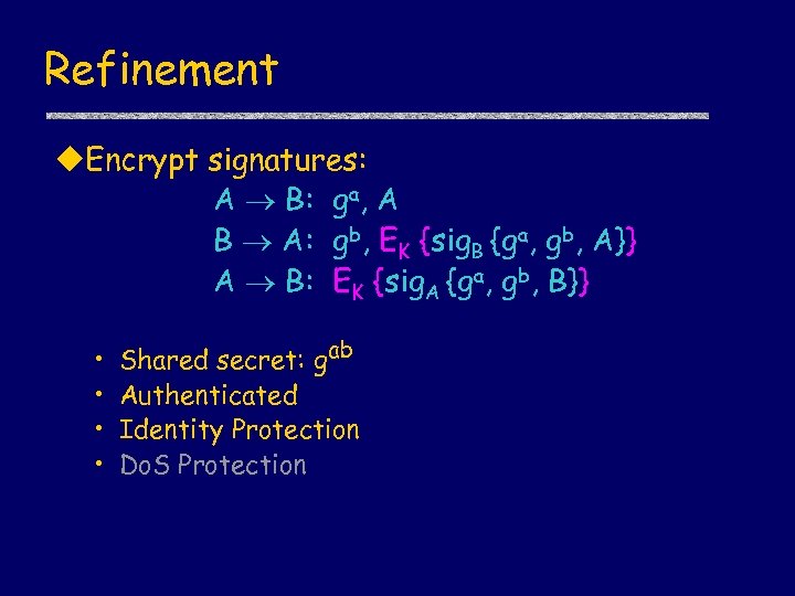 Refinement u. Encrypt signatures: A B: ga, A B A: gb, EK {sig. B