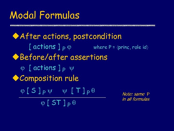 Modal Formulas u. After actions, postcondition [ actions ] P where P = princ,