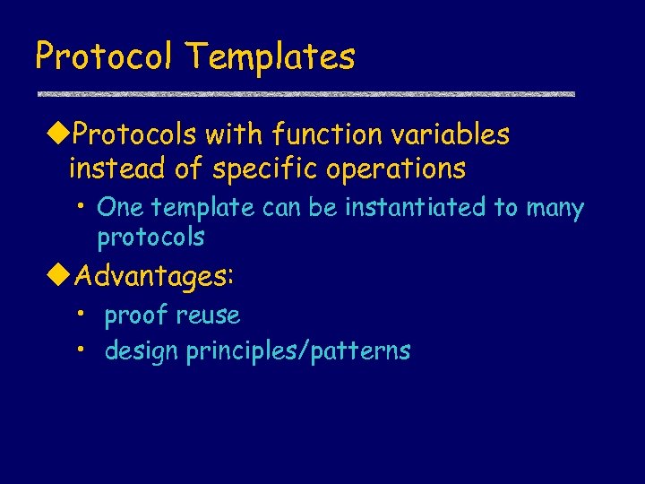 Protocol Templates u. Protocols with function variables instead of specific operations • One template