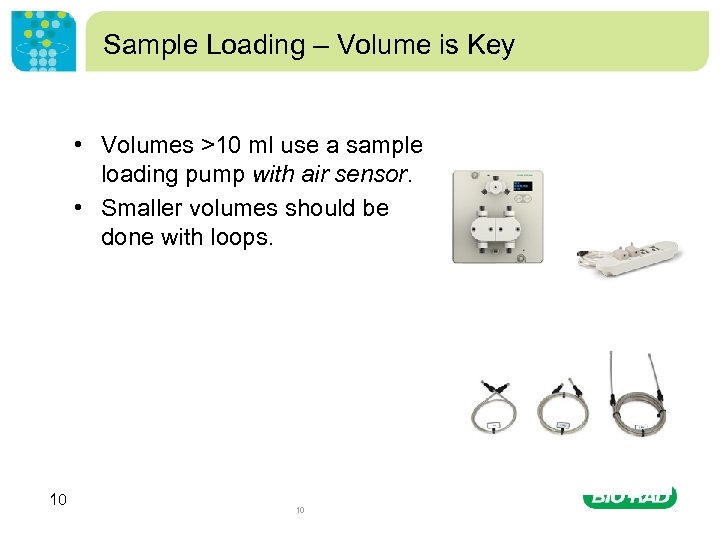 Sample Loading – Volume is Key • Volumes >10 ml use a sample loading