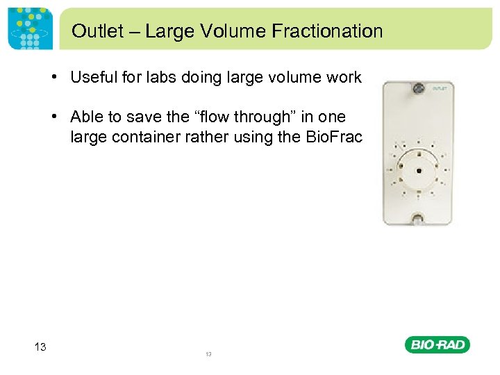 Outlet – Large Volume Fractionation • Useful for labs doing large volume work •