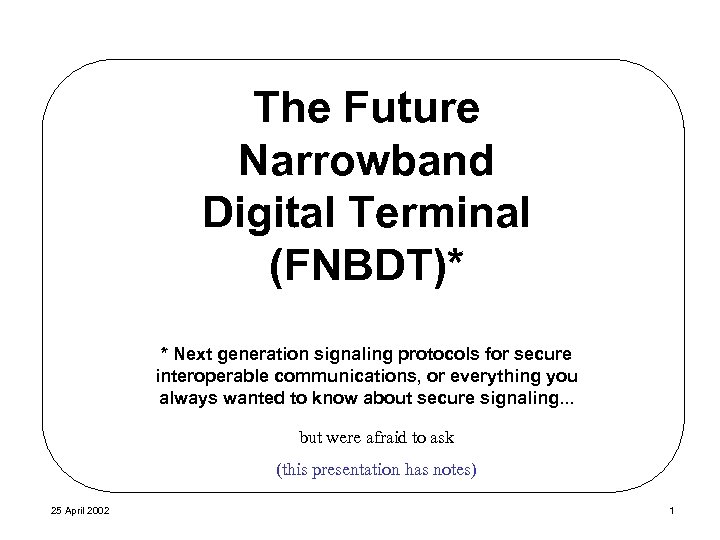 The Future Narrowband Digital Terminal (FNBDT)* * Next generation signaling protocols for secure interoperable