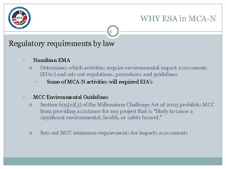 WHY ESA in MCA-N 4 Regulatory requirements by law Namibian EMA Determines which activities