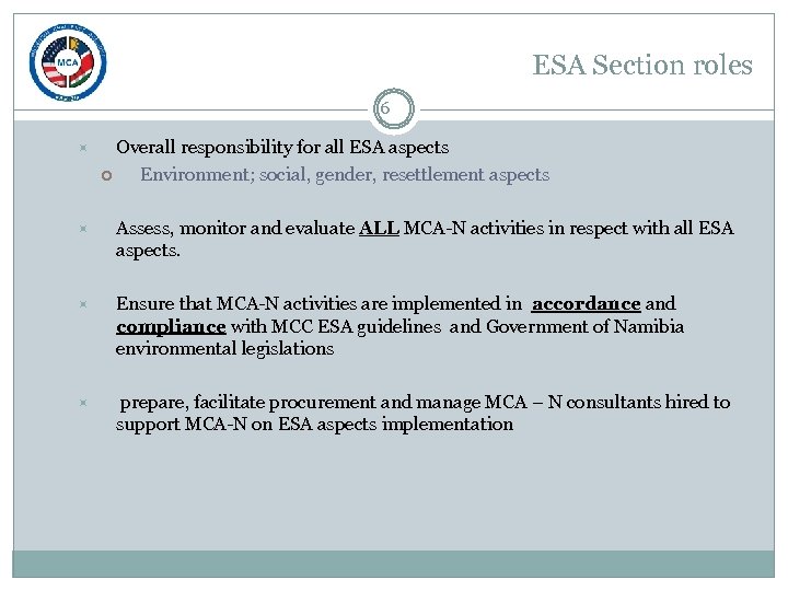 ESA Section roles 6 Overall responsibility for all ESA aspects Environment; social, gender, resettlement