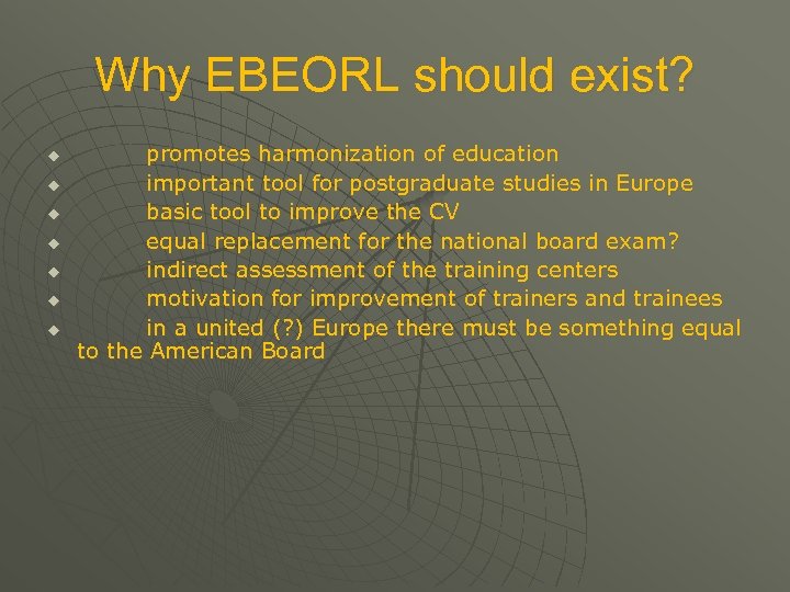 Why EBEORL should exist? u u u u promotes harmonization of education important tool