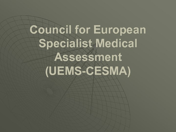 Council for European Specialist Medical Assessment (UEMS-CESMA) 