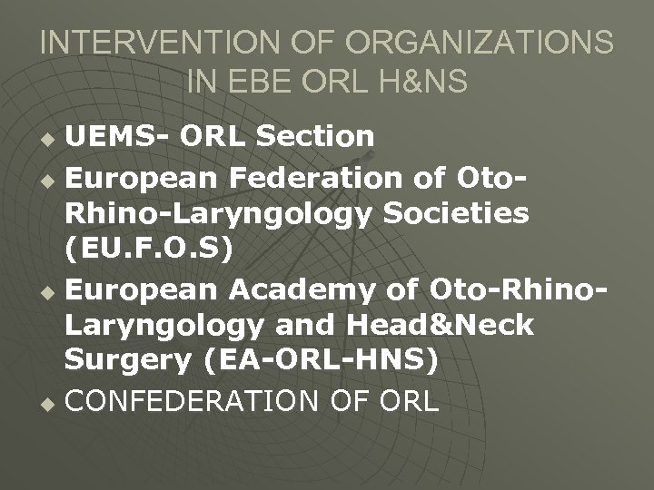 INTERVENTION OF ORGANIZATIONS IN EBE ORL H&NS UEMS- ORL Section u European Federation of