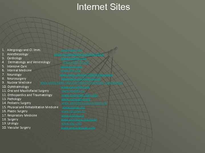 Internet Sites 1. Allergology and Cl. Imm. www. eaaci. org 2. Anesthesiology: www. euroanesthesia.