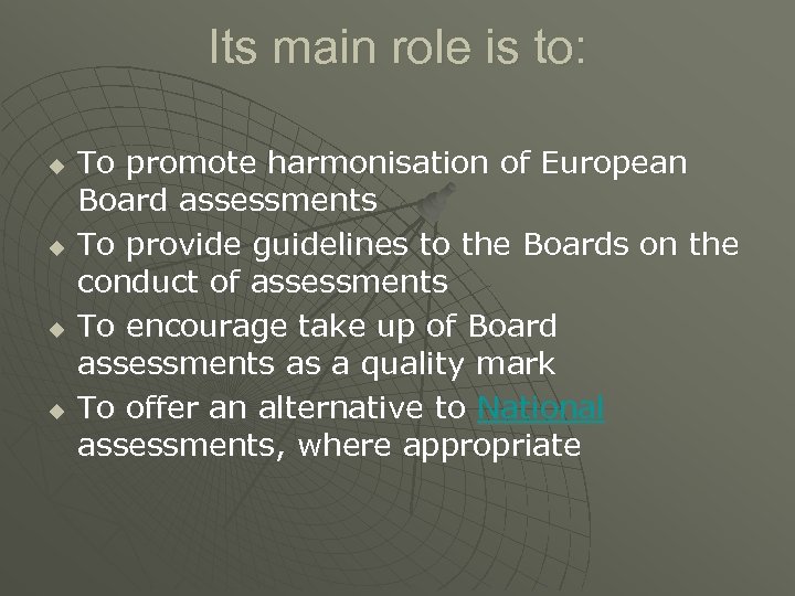 Its main role is to: u u To promote harmonisation of European Board assessments