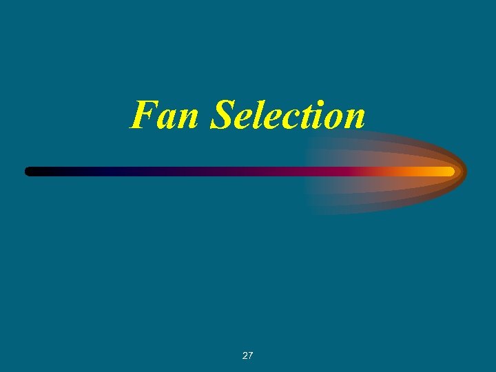 Fan Selection 27 