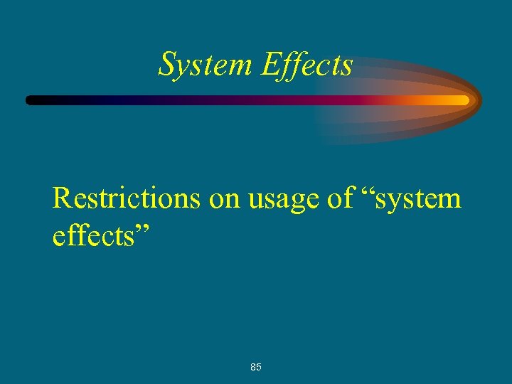 System Effects Restrictions on usage of “system effects” 85 