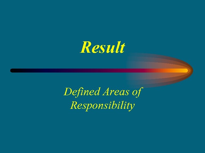 Result Defined Areas of Responsibility 