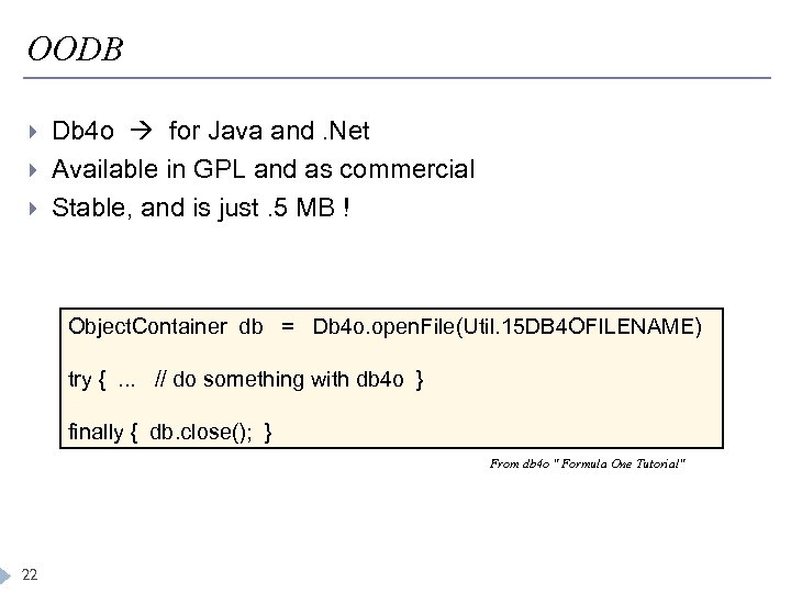 OODB Db 4 o for Java and. Net Available in GPL and as commercial