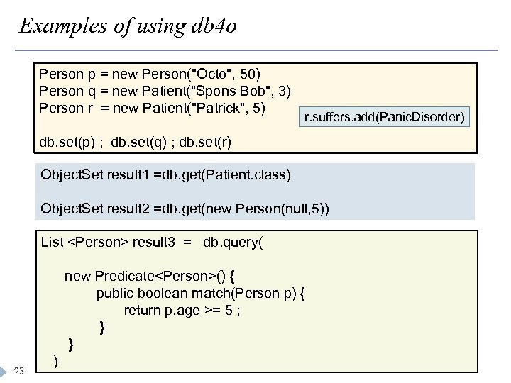 Examples of using db 4 o Person p = new Person(