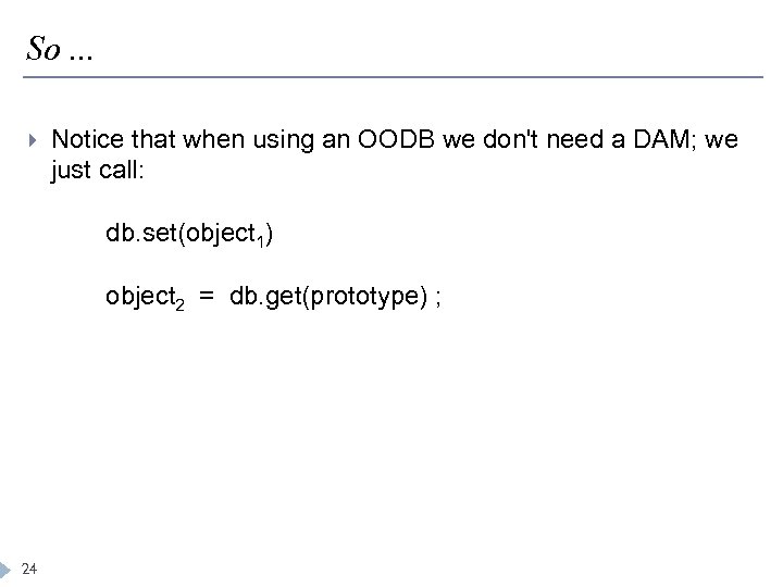 So. . . Notice that when using an OODB we don't need a DAM;