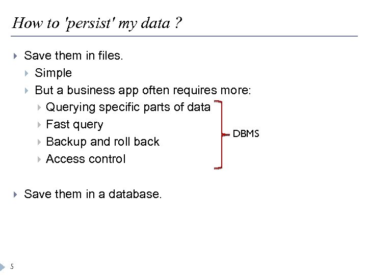 How to 'persist' my data ? Save them in files. Simple But a business