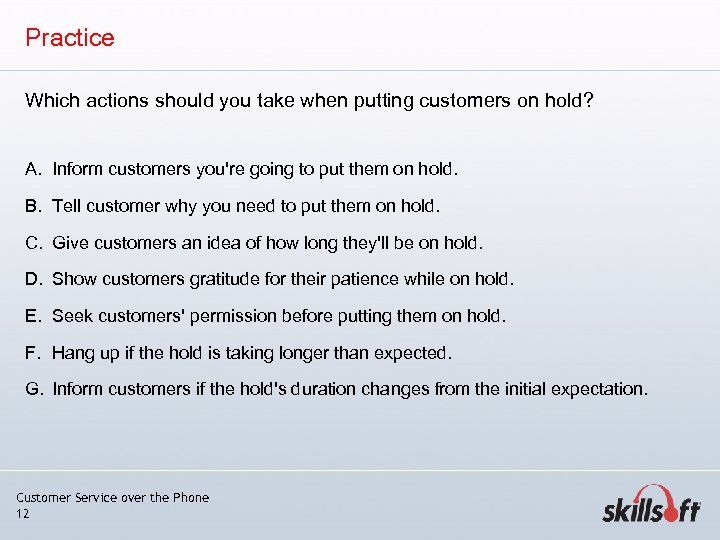 Practice Which actions should you take when putting customers on hold? A. Inform customers